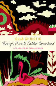 Through Khiva to Golden Samarkand (A John Murray Journey) by Ella Christie, 9781399805704