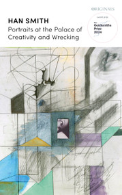 Portraits at the Palace of Creativity and Wrecking (SHORTLISTED FOR THE GOLDSMITHS PRIZE 2024) by Han Smith, 9781399814256