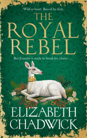 The Royal Rebel (from the much-loved author of historical fiction comes a brand new tale of royalty, rivalry and resilience for 2024) by Elizabeth Chadwick, 9781408729823