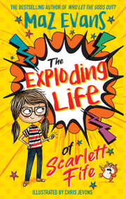 The Exploding Life of Scarlett Fife (Book 1) by Maz Evans, 9781444957679