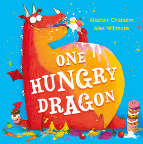 One Hungry Dragon by Alastair Chisholm, 9781444966602