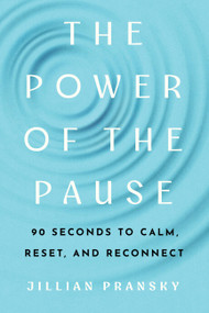 The Power of the Pause (90 Seconds to Calm, Reset, and Reconnect) by Jillian Pransky, 9781454959120