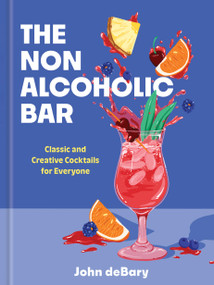 The Nonalcoholic Bar (Classic and Creative Cocktails for Everyone) by John deBary, 9781454962601