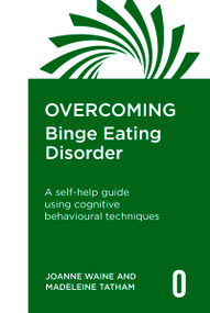 Overcoming Binge Eating Disorder (A selfhelp guide using cognitive behavioural techniques) by Joanne Waine, Madeleine Tatham, 9781472148940