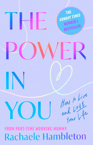 The Power in You (How to Live and Love Your Life) by Rachaele Hambleton, 9781472149220