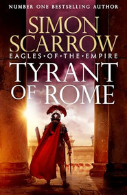 Tyrant of Rome (Eagles of the Empire 24) (Macro and Cato are back - and Emperor Nero has a mission for them) by Simon Scarrow, 9781472287243