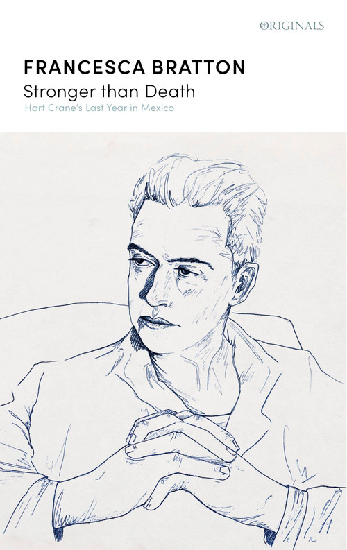 Stronger than Death (Hart Crane's Last Year in Mexico) by Francesca Bratton, 9781529383379