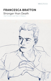Stronger than Death (Hart Crane's Last Year in Mexico) by Francesca Bratton, 9781529383379