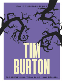 Tim Burton (The Complete Unofficial Guide) by Olly Richards, 9781529447163