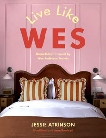Live Like Wes (Home Decor Inspired by Wes Anderson Movies) by Jessie Atkinson, 9781529447194