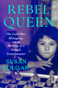 Rebel Queen (The Cold War, Misogyny, and the Making of a Grandmaster) - 9781538757307 by Susan Polgar, Yasser Seirawan, 9781538757307