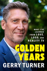 Golden Years (What I've Learned from Love, Loss, and Reality TV) by Gerry Turner, 9781538772102