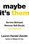 Maybe It's Them (Survive Betrayal. Remove Self-Doubt. Love Yourself.) by Lauren Handel Zander, 9781538777053