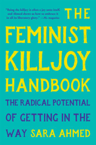 The Feminist Killjoy Handbook (The Radical Potential of Getting in the Way) - 9781541603769 by Sara Ahmed, 9781541603769