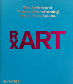 RxART (The Artists and Projects Transforming Health Care Spaces) by Diane Brown, Barry Coller, Bobbi Coller, Matthew Higgs, 9781580936729