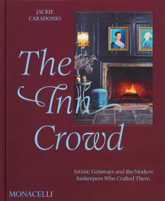 The Inn Crowd (Artistic Getaways and the Modern Innkeepers Who Crafted Them) by Jackie Caradonio, Bobbi Brown, Steven Plofker, 9781580936965