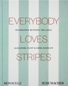 Everybody Loves Stripes (Decorating Between the Lines) by Alexandra Morris Flint, Emma Bazilian, 9781580937085