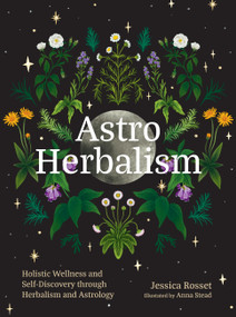 Astro Herbalism (Holistic Wellness and Self-Discovery through Herbalism and Astrology) by Jessica Rosset, 9781643265544