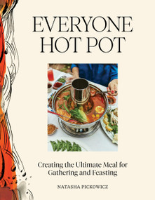 Everyone Hot Pot (Creating the Ultimate Meal for Gathering and Feasting) by Natasha Pickowicz, 9781648293801