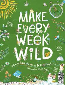Make Every Week Wild (52 Creative Activities for Outdoor Adventures) by Fiona Danks, Jo Schofield, Anna Ivanir, 9781836000280