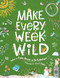 Make Every Week Wild (52 Creative Activities for Outdoor Adventures) by Fiona Danks, Jo Schofield, Anna Ivanir, 9781836000280