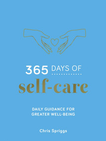 365 Days of Self-Care (Daily Guidance for Greater Well-Being) by Chris Spriggs, Chris Spriggs, 9781837997053