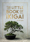 The Little Book of Ikigai (An Introduction to the Japanese Philosophy of Leading a Happy and Meaningful Life) by Jo Peters, 9781837997176