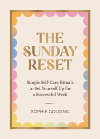 The Sunday Reset (Simple Self-Care Rituals to Set Yourself Up for a Successful Week) by Sophie Golding, 9781837997398