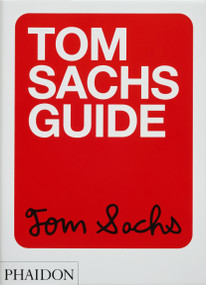 Tom Sachs Guide by Tom Sachs, Yeju Choi, Howie Kahn, 9781838665104
