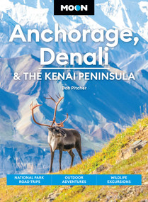 Moon Anchorage, Denali & the Kenai Peninsula (National Parks Road Trips, Outdoor Adventures, Wildlife Excursions) - 9798886471441 by Don Pitcher, Moon Travel Guides, 9798886471441