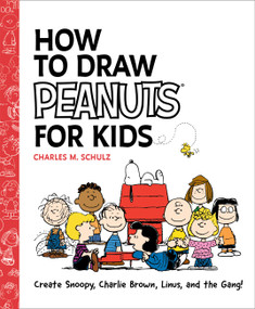 How to Draw Peanuts for Kids (Create Snoopy, Charlie Brown, Linus, and the Gang!) by Charles M. Schulz, 9798894142050