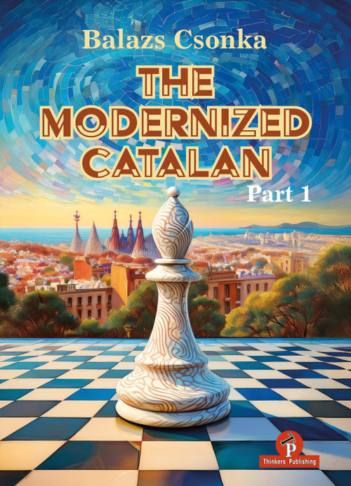 The Modernized Catalan - Volume 1 (A Complete Opening Repertoire for White) by Balazs Csonka, 9789493435049
