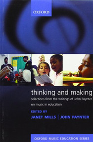 Thinking and Making (Selections from the writings of John Paynter on music in education) by Janet Mills, John Paynter, 9780193355910