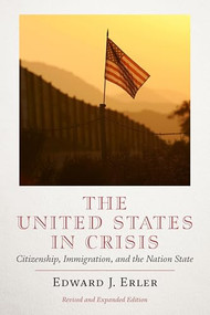 The United States in Crisis (Citizenship, Immigration, and the Nation-State) by Edward J. Erler, 9781641774758