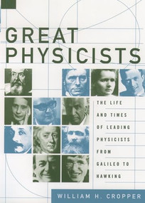 Great Physicists (The Life and Times of Leading Physicists from Galileo to Hawking) by William H. Cropper, 9780195173246