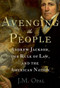Avenging the People (Andrew Jackson, the Rule of Law, and the American Nation) by J.M. Opal, 9780199751709