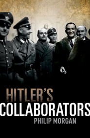 Hitler's Collaborators (Choosing between bad and worse in Nazi-occupied Western Europe) by Philip Morgan, 9780199239733