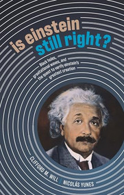 Is Einstein Still Right? (Black Holes, Gravitational Waves, and the Quest to Verify Einstein's Greatest Creation) by Clifford M. Will, Nicolás Yunes, 9780198842125