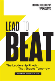 Lead to Beat (The Leadership Rhythm That Shapes Tomorrow) by Jonathan Escobar Marin, 9781639081486