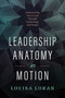 Leadership Anatomy in Motion (Empowering You to Lead Through Technology and People) by Louisa Loran, 9781639081516