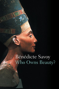 Who Owns Beauty? by Bénédicte Savoy, Andrew Brown, 9781509568611