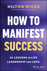 How to Manifest Success (50 Lessons in Life, Leadership and Love) by Hilton Misso, 9781394371303