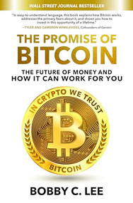 The Promise of Bitcoin: The Future of Money and How It Can Work for You by Bobby C. Lee, 9781260468670