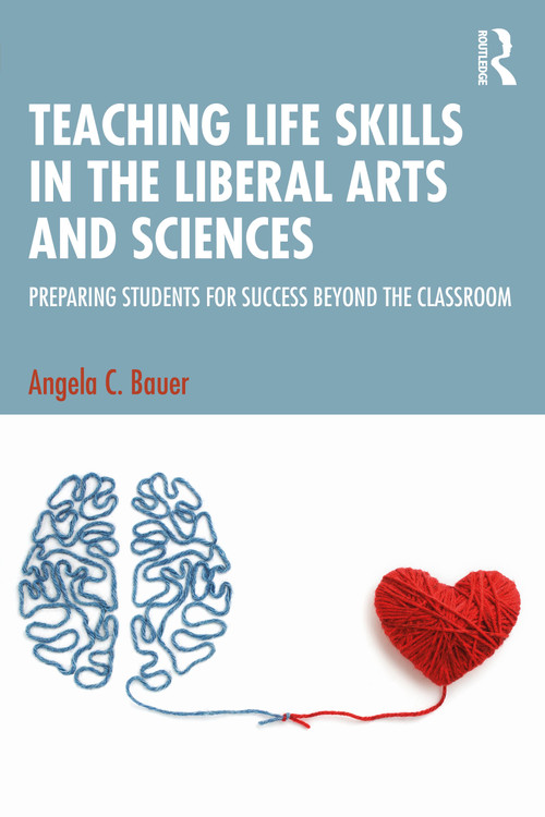 Teaching Life Skills in the Liberal Arts and Sciences (Preparing Students for Success Beyond the Classroom) by Angela C. Bauer, 9781032807171