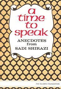 A Time to Speak (Anecdotes from Sadi Shirazi) by Ziauddin Sardar, 9780950395432