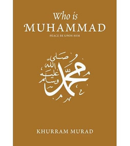 Who Is Muhammad by Khurram Murad, 9780860372905
