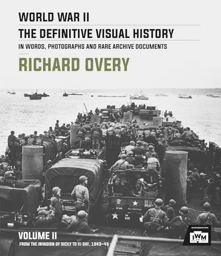World War II: The Definitive Visual History (Volume II: From the Invasion of Sicily to VJ Day 1943-45) by Richard Overy, 9780233006215