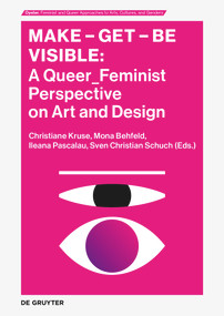 Make - Get - Be Visible (A Queer_Feminist Perspective of Art and Design) by Christiane Kruse, Sven Christian Schuch, Ileana Pascalau, Mona Behfeld, 9783689242152