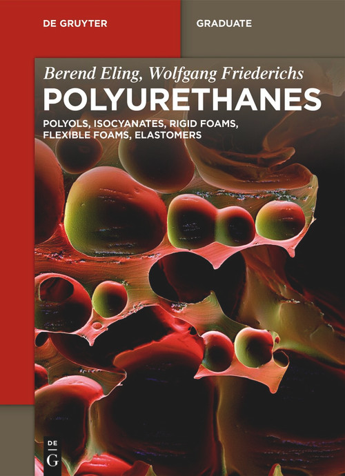 Polyurethanes (Polyols, Isocyanates, Rigid Foams, Flexible Foams, Elastomers) by Berend Eling, Wolfgang Friederichs, 9783110744569