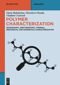 Polymer Characterization (Microscopic, Spectroscopic, Thermal, Mechanical and Nanoscale Characterization) by Daria Bukharina, Paraskevi Flouda, Vladimir Tsukruk, 9783111345369